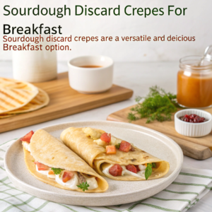 Thin sourdough discard crepes filled with sweet or savory ingredients for breakfast recipes